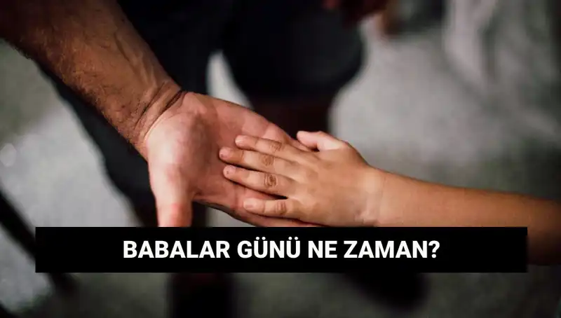 2025 Babalar Günü Hangi Tarihte? Geleneği ve Anlamını Keşfedin!