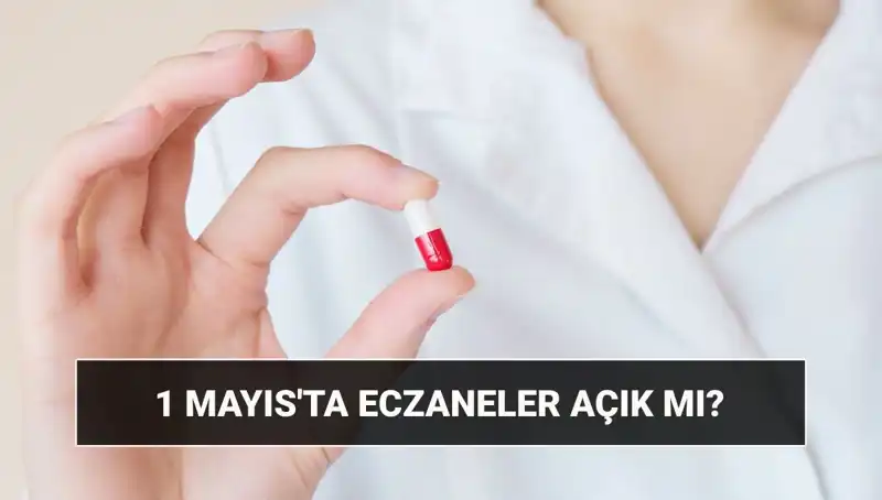 1 Mayıs 2023’te Eczaneler Açık mı? Tatil Durumu Hakkında Her Şey!