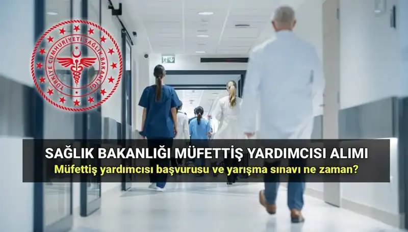 Sağlık Bakanlığı Müfettiş Yardımcısı Alımı İçin Tarihler ve Şartlar Açıklandı!