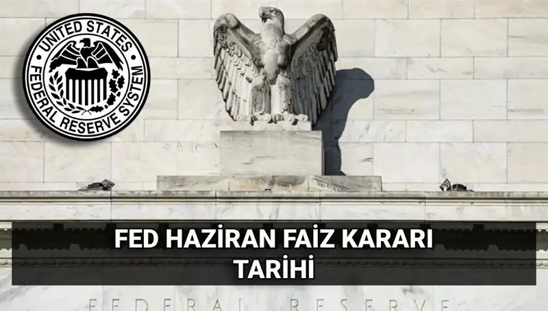 FED'in Haziran Faiz Kararı: Piyasaları Şekillendirecek Açıklama Geliyor!