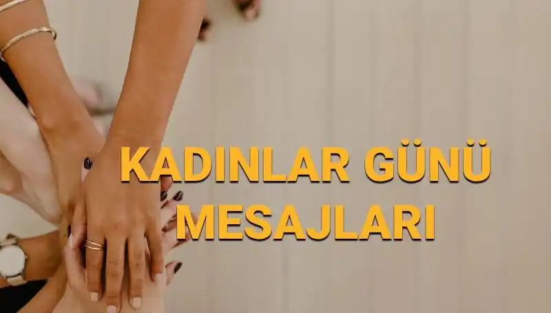 8 Mart Dünya Kadınlar Günü: Güçlü Kadınların Mesajları ve Anlamı