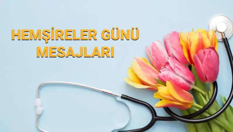 Hemşireler Günü 2025: Sevgi Dolu Mesajlarla Kutlayın