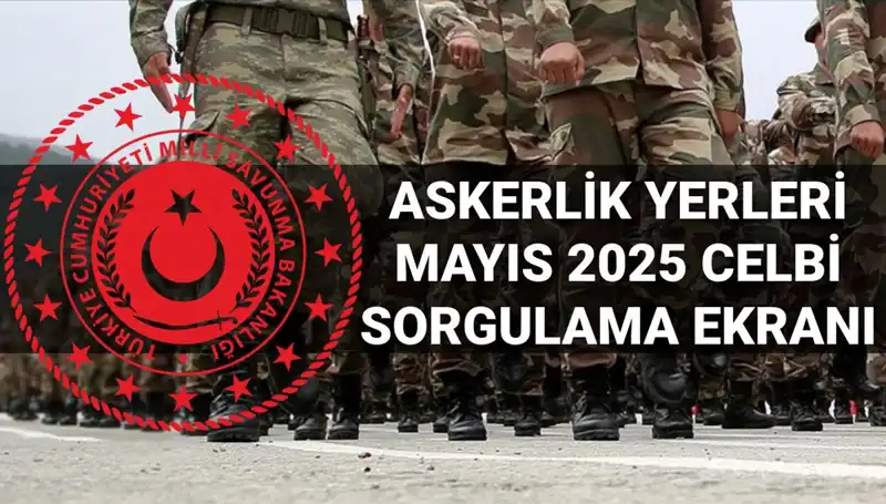 Mayıs 2025 Askerlik Yerleri Ne Zaman Açıklanacak? Tüm Ayrıntılar!