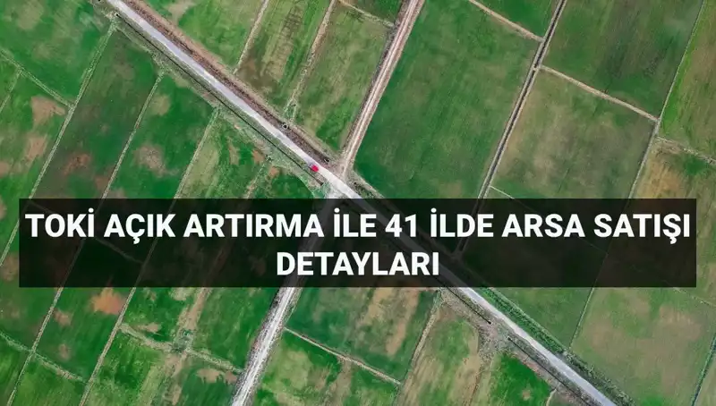 TOKİ, 41 İlde 306 Arsa Satışıyla Yatırımcıları Bekliyor!